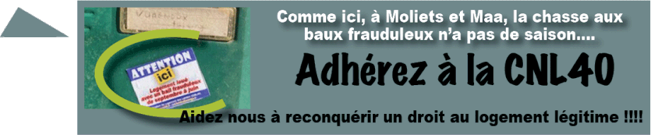 Comme ici  à Moliets et Maa,  la chasse aux baux frauduleux  n’a pas de saison... Aidez nous  à reconquérir  un droit au logement légitime !!!! Adhérez à la CNL40