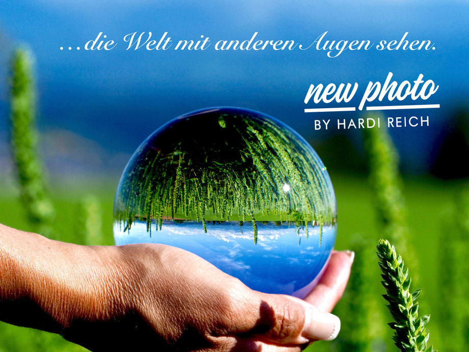 ...die Welt mit anderen Augen sehen. Das ist New Photo by Hardi Reich