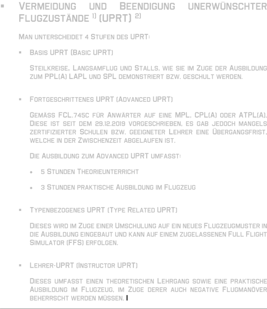 UPRT Vermeidung und Beendigung unerwünschter Flugzustände unerwünschter Flugzustand Kunstflug Basis UPRT Fortgeschrittenes UPRT Typenbezogenes UPRT Lehrer-UPRT negative Flugmanöver theoretischer Lehrgang