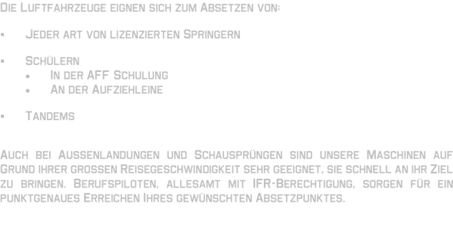 Lizenzierte Schüler Sprungschüler AFF-Schulung Aufziehleine  Tandem Tandempassagier Aussenlandung Schausprung Demosprung Berufspiloten INstrumentenflugberechtigung IFR-Berechtigung Punktgenauer Absetzpunkt