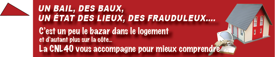 la CNL40 vous aide àç mieux comprendre les conditions de locations et peut vous accompagner si problème