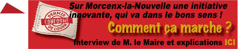 Morcenx la Nouvelle : Une initiative remarquable : le permis de louer en conformité. Explications et interview du Maire