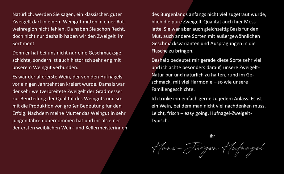 Den Zweigelt vom Weingut Hufnagell trinkt man gerne zu jedem Anlass. Es ist ein Wein, bei dem man nicht viel nachdenken muss. Leicht, frisch – easy going, Hufnagel-Zweigelt-Typisch. 