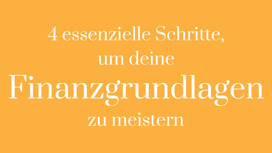 Schritte Finanzen Basics Grundkenntnis Geld Sparen Rücklagen Einnahmen Ausgaben Überblick Ziel