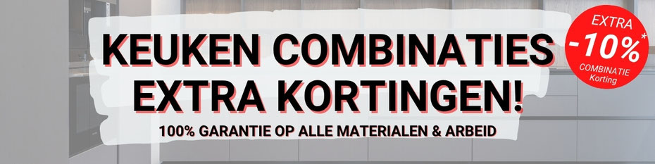 Keuken combinaties tot 10% extra korting