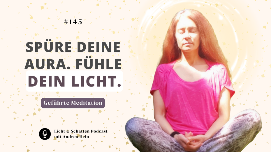 Meditation: Verbindung mit Deiner Aura, Deiner Essenz, Deinem Licht