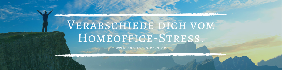 Verabschiede dich von Stress im Homeoffice! Blog-Artikel von Glücks-Coach Sabrina Sierks