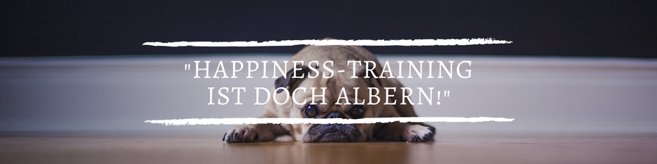 Happiness Training ist doch albern! Vorurteile über das Glückscoaching - ein Artikel von Sabrina Sierks, Glücks-Coach
