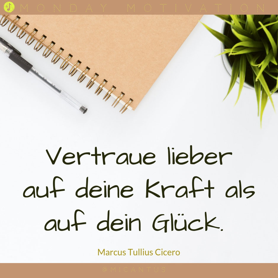 Vertraue lieber auf deine Kraft als auf dein Glück. Cicero. Zitat, Quote, Klavier spielen lernen, Singen lernen, Wien, Klavierunterricht, Gesangsunterricht, Musiktheorie, Musikschule