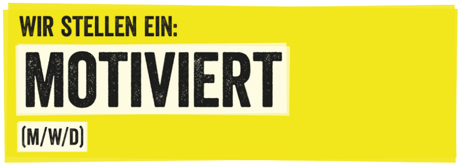 Ein animiertes GIF zeigt: Wir stellen ein motiviert (m/w/d)