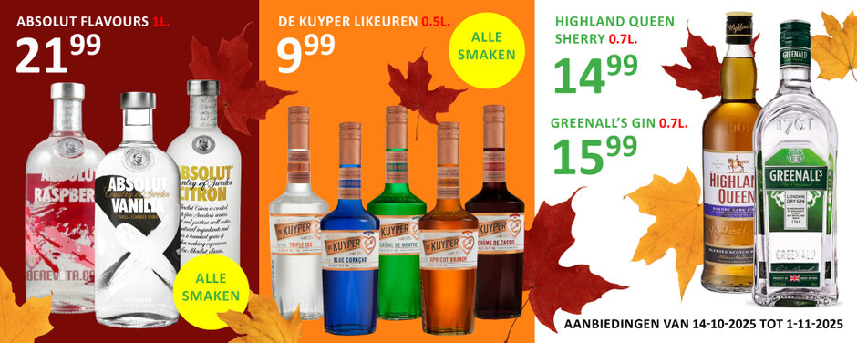 14-10-2025 1-11-2025  Highland Queen Sherry 700 € 14,99 Absolut Flavours 1000 € 21,99 Greenall’s Gin 700 € 15,99 De Kuyper Likeuren 500 € 9,99