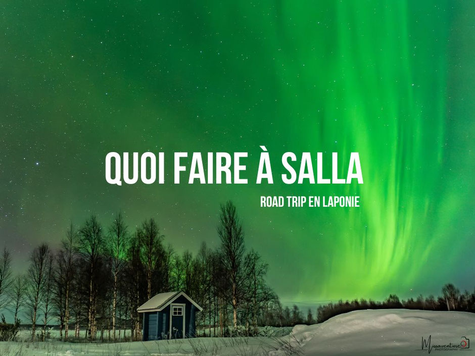 ROAD TRIP EN LAPONIE, SALLA, LE GUIDE POUR PREPARER TON VOYAGE.