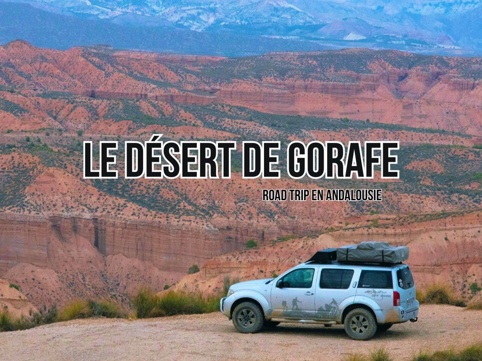 ROAD TRIP 4x4 ANDALOUSIE, Le désert de Gorafe, entre bivouac et piste, les infos et détails.