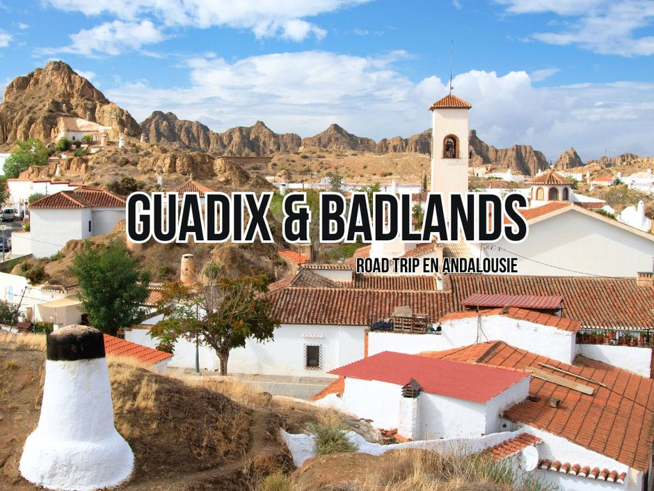 ROAD TRIP 4x4 ANDALOUSIE, Visiter Guadix, ses badlands et le quartier troglodyte, les infos et détails.