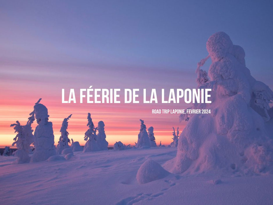 ROAD TRIP EN LAPONIE. Itinéraire, budget infos & aventures.