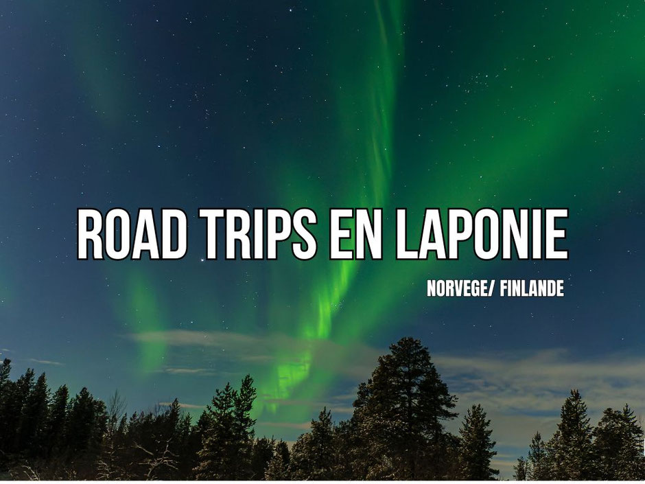 Road trip en Laponie (Norvège, Finlande) itinéraires, infos et astuces.