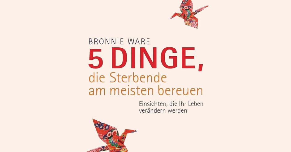 Bronnie Ware: 5 Dinge, die Sterbende am meisten bereuen, Goldmann, 2015