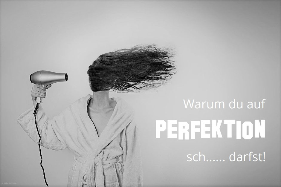 Warum du auf Perfektion sch... darfst!