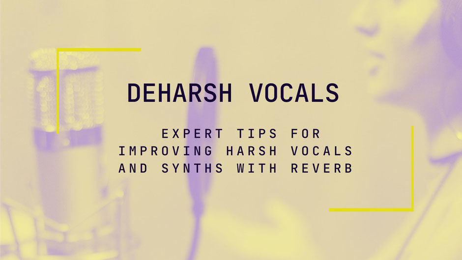 how to fix and deharsh vocals with reverb.