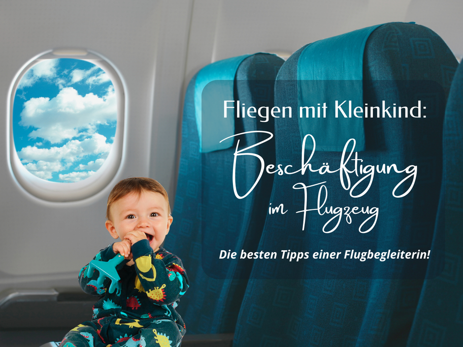 Fliegen mit Kleinkind: Beschäftigung im Flugzeug. Die besten Tipps einer Flugbegleiterin