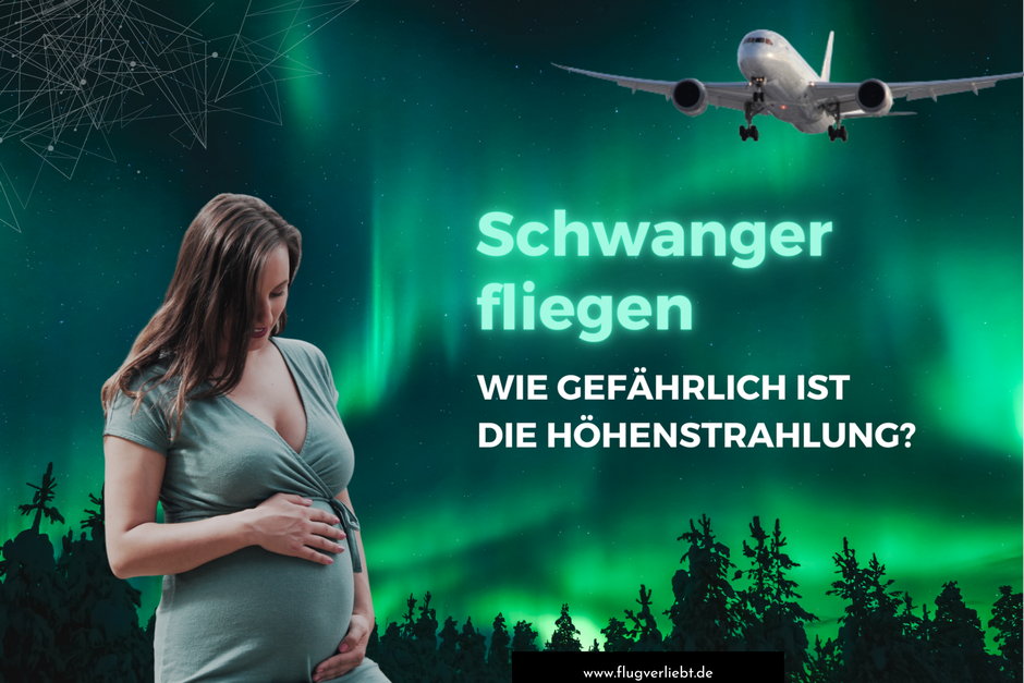 Wie gefährlich ist die Strahlung beim Fliegen auf das ungeborenen kind?