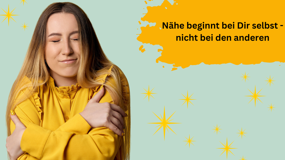 Nähe beginnt bei Dir selbst - nicht bei anderen