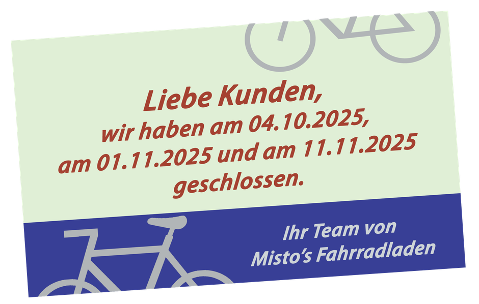 Liebe Kunden, wir haben am 04.10.2025, am 01.11.2025 und am 11.11.2025 geschlossen. Ihr Team von Misto’s Fahrradladen