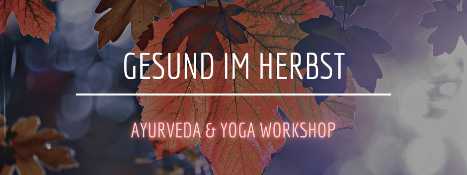 Gesund im Herbst | AYURVEDA & YOGA WORKSHOP