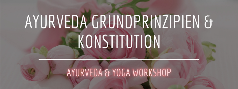 Ayurveda Grundprinzipien und Konstitution | AYURVEDA & YOGA WORKSHOP