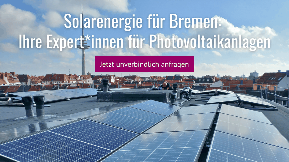 Solarenergie für Bremen: Ihre Expert*innen für Photovoltaikanlagen