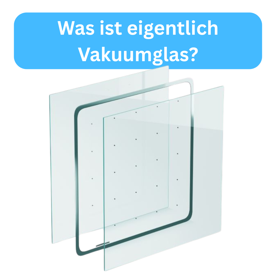 Was ist eigentlich Vakuumglas?