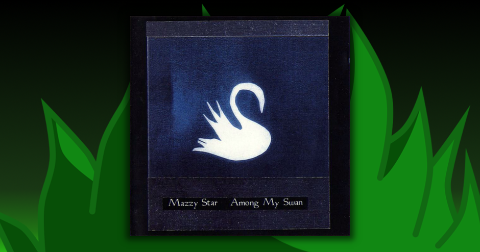 Mazzy Star - Among My Swan