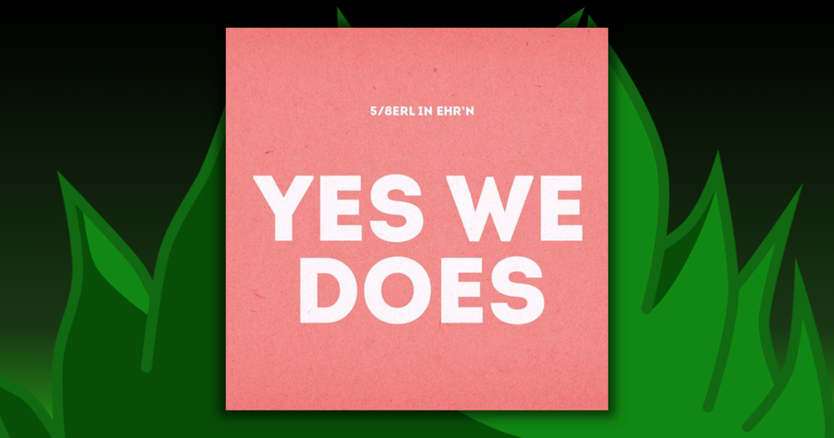 5/8erl In Ehr'n - Yes We Does