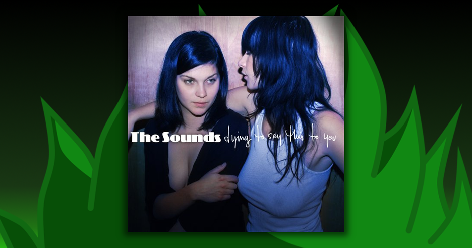 The Sounds - Dying To Say This To You