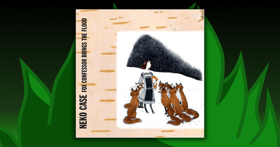 Neko Case - Fox Confessor Brings The Flood