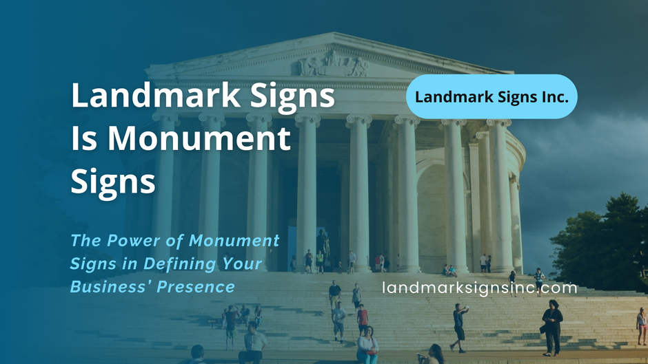 Landmark Signs Is Monument Signs: The Power of Monument Signs in Defining Your Business’ Presence by Landmark Signs Inc.