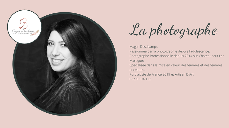 Magali Deschamps Passionnée par la photographie depuis l'adolescence,  Photographe Professionnelle depuis 2014 sur Châteauneuf Les Martigues, Spécialisée dans la mise en valeur des femmes et des femmes enceintes, Portraitiste de France 2019, Artisan D'art