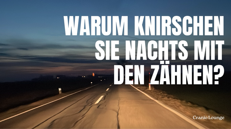 Cranio Sacral bei Knirschen mit den Zähnen in der Nacht