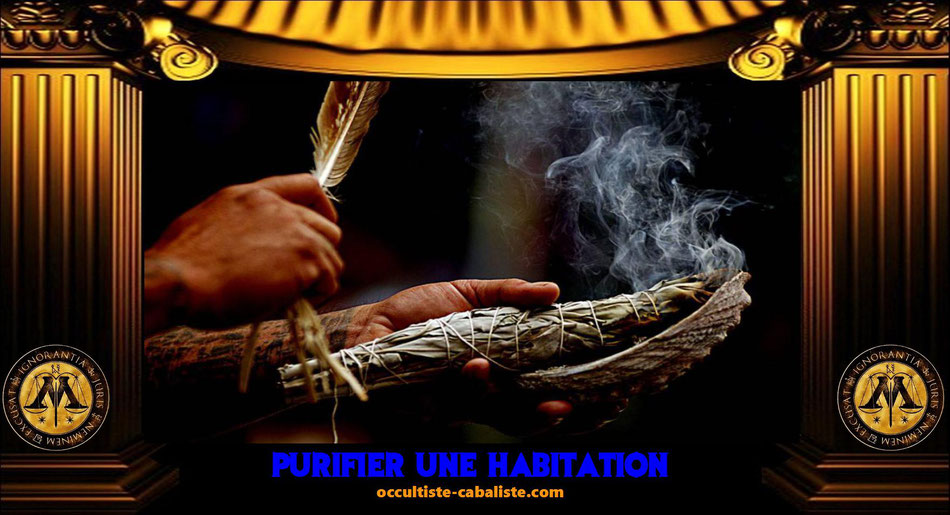 Purifier une habitation, www.occultiste-cabaliste.com