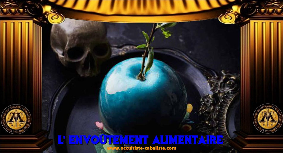 L'envoûtement alimentaire, www.occultiste-cabaliste.com