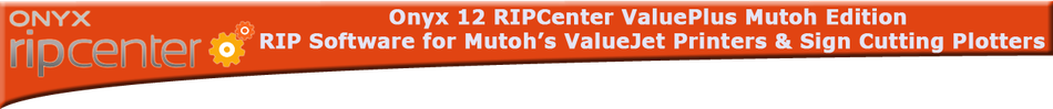 Onyx 12 RIPCenter ValuePlus Mutoh Edition RIP Software for Mutoh’s ValueJet Printers & Sign Cutting Plotters ipowertek