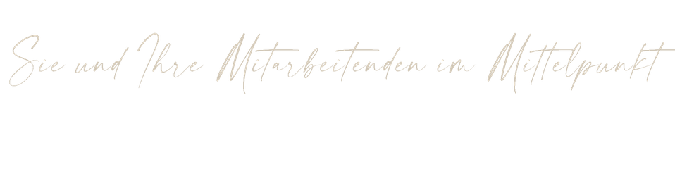 Dir und Ihre Mitarbeitenden im Mittelpunkt