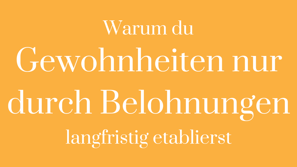 Gewohnheit langfristig Verhalten Verhaltensänderung Belohnung Willenskraft Gefühle Gedanken