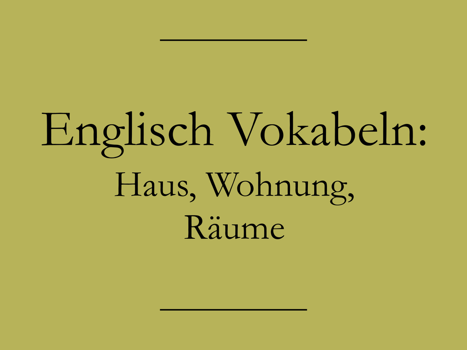 Englische Vokabeln für Haus, Wohnung und Räume - Englisch lernen