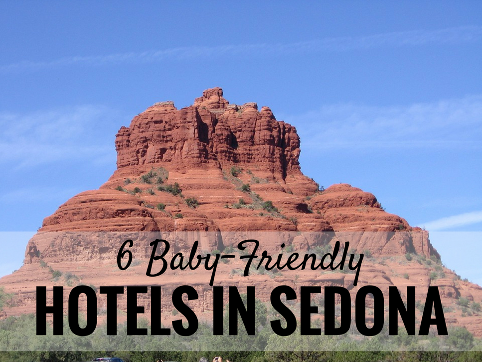 Baby Friendly Hotels in Sedona | Family Travel | Travel with baby, infant, toddler | Traveling with baby | Family Travel | Sedona with a baby | Arizona Family Vacation