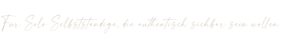 Für Solo Selbstständige, die authentisch sichtbar sein wollen