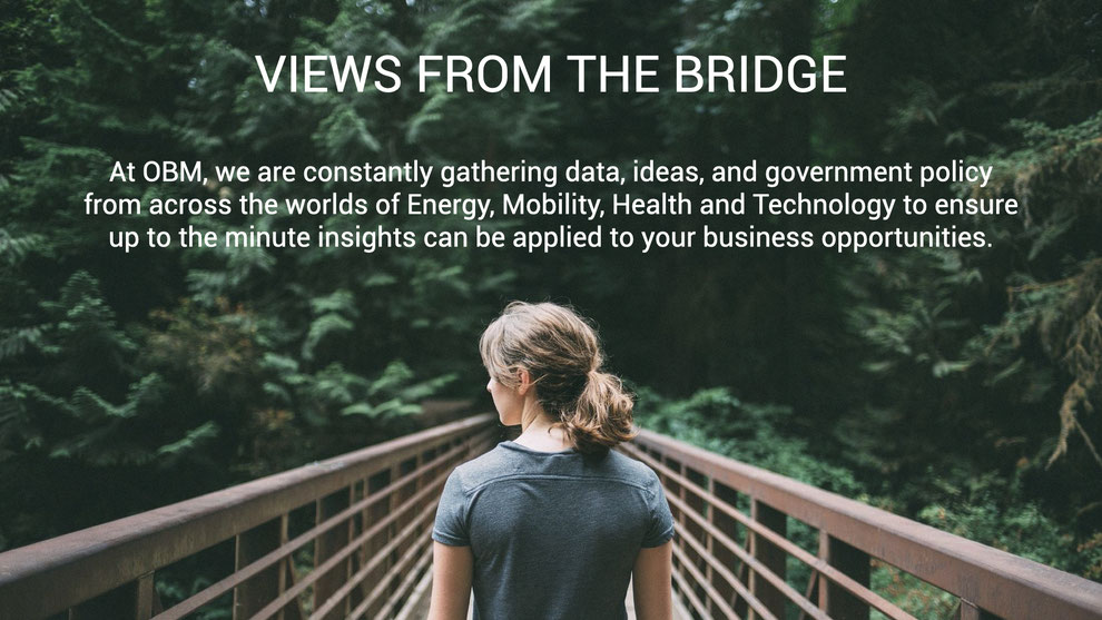 Views from the bridge: At OBM, we are constantly gathering data, ideas, and government policy from across the worlds of energy, mobility, health and technology to ensure up to the minute insights can be applied to your business opportunities.