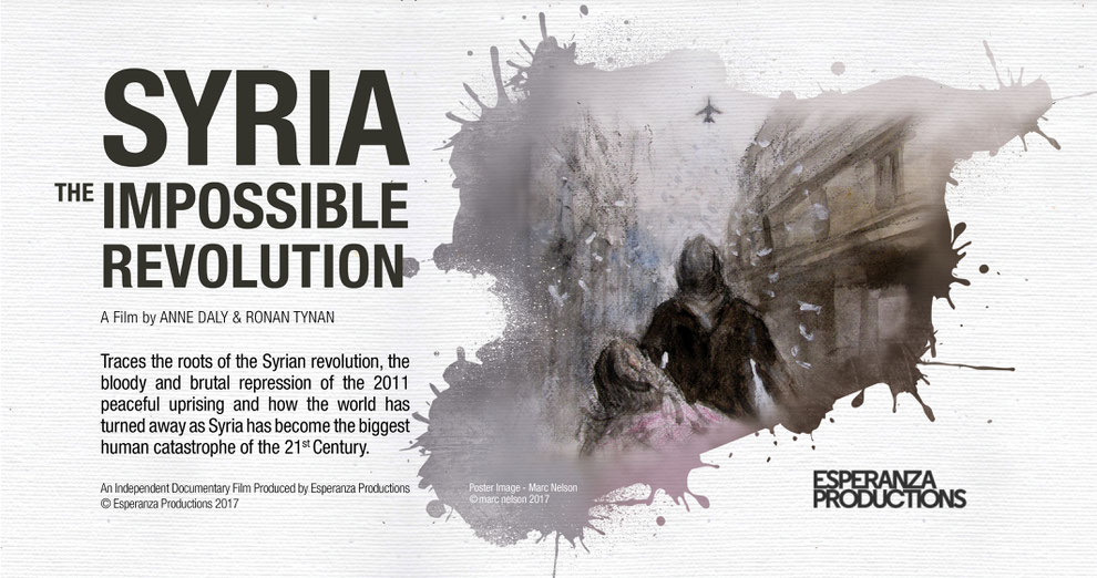 Syria - The Impossible Revolution - A film by Anne Daly and Ronan Tynan - IR 2017, 90 m