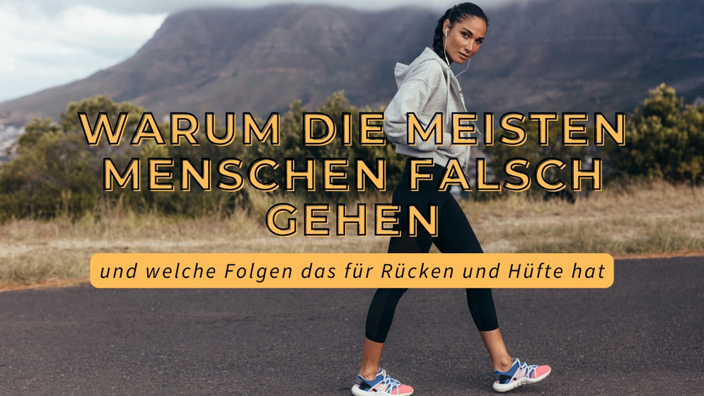 Warum die meisten Menschen falsch gehen - und welche Folgen das für Rücken und Hüfte hat