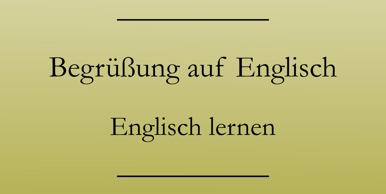 Begrüßung auf Englisch Diese Möglichkeiten gibt es Englisch lernen
